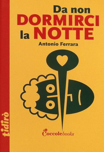 Da non dormirci la notte. Ediz. illustrata - Antonio Ferrara - Libro Coccole Books 2023, Tidirò | Libraccio.it