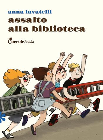 Assalto alla biblioteca. Ediz. illustrata - Anna Lavatelli - Libro Coccole Books 2023 | Libraccio.it
