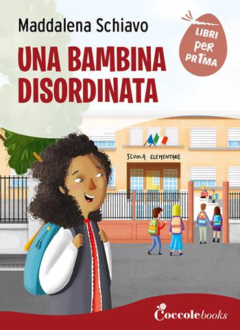 Una bambina disordinata. Ediz. a colori - Maddalena Schiavo - Libro Coccole Books 2023, Libri per pr1ma | Libraccio.it