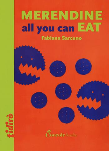 Merendine all you can eat - Fabiana Sarcuno - Libro Coccole Books 2023, Tidirò | Libraccio.it