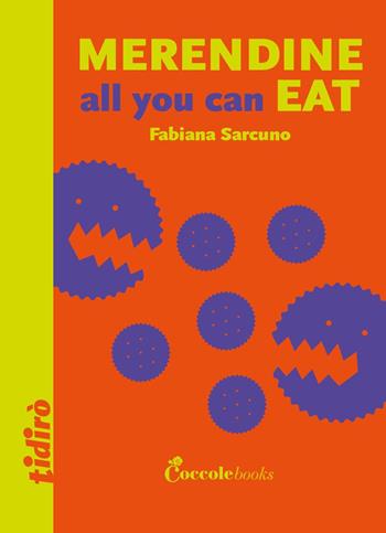 Merendine all you can eat - Fabiana Sarcuno - Libro Coccole Books 2023, Tidirò | Libraccio.it