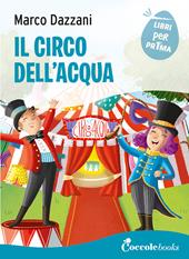 Il circo dell'acqua. Ediz. a colori