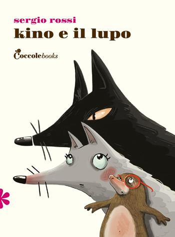 Kino e il lupo. Ediz. illustrata - Sergio Rossi - Libro Coccole Books 2024, Primule | Libraccio.it