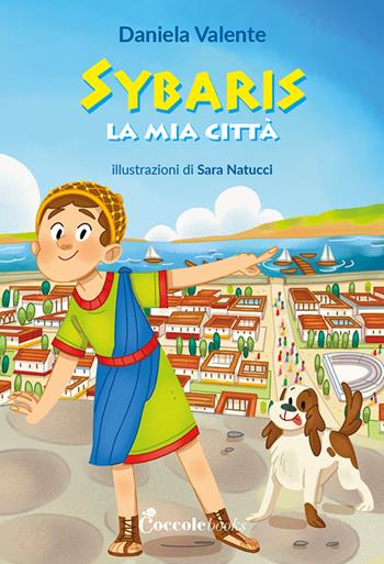 Sybaris la mia città - Daniela Valente - Libro Coccole Books 2025 | Libraccio.it