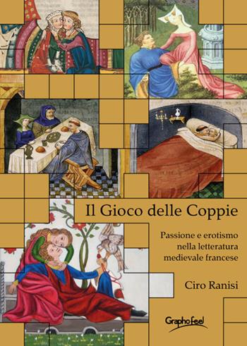 Il gioco delle coppie. Passione ed erotismo nella letteratura medievale fancese - Ciro Ranisi - Libro Graphofeel 2022 | Libraccio.it
