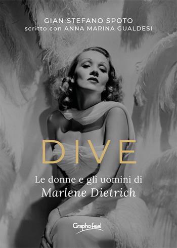 Dive. Le donne e gli uomini di Marlene Dietrich - Gian Stefano Spoto, Anna Marina Gualdesi - Libro Graphofeel 2022, Intuizioni | Libraccio.it