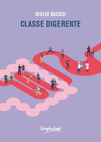 Classe digerente - Giulio Bacosi - Libro Graphofeel 2022 | Libraccio.it