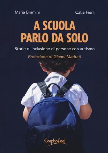 A scuola parlo da solo. Storie di inclusione di persone con autismo - Catia Fierli, Maria Bramini - Libro Graphofeel 2024, Formniveau | Libraccio.it