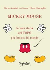 Mickey Mouse. La vera storia del topo più famoso del mondo