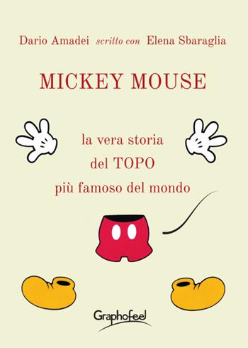 Mickey Mouse. La vera storia del topo più famoso del mondo - Dario Amadei, Elena Sbaraglia - Libro Graphofeel 2022, Intuizioni | Libraccio.it