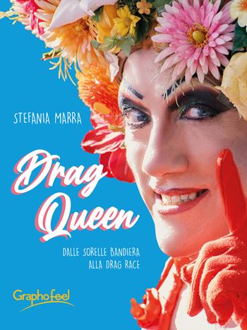 Drag queen. Dalle Sorelle Bandiera alla Drag Race - Stefania Marra - Libro Graphofeel 2022, Formniveau | Libraccio.it