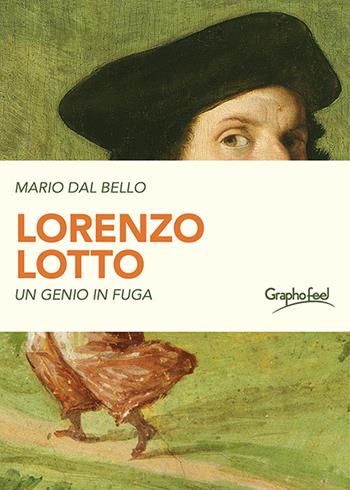 Lorenzo Lotto. Un genio in fuga - Mario Dal Bello - Libro Graphofeel 2023 | Libraccio.it