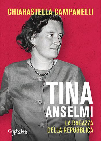 Tina Anselmi. La ragazza della repubblica - Chiarastella Campanelli - Libro Graphofeel 2023, Intuizioni | Libraccio.it
