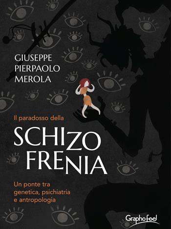 Il paradosso della schizofrenia. Un ponte tra genetica, psichiatria e antropologia - Giuseppe Pierpaolo Merola - Libro Graphofeel 2023, Formniveau | Libraccio.it