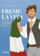 Freme la vita. I sogni di Goffredo Mameli