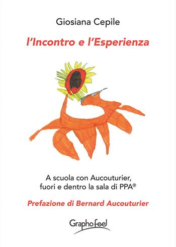 L'incontro e l'esperienza. A scuola con Aucouturier, fuori e dentro la sala di PPA® - Giosiana Cepile - Libro Graphofeel 2024, Formniveau | Libraccio.it