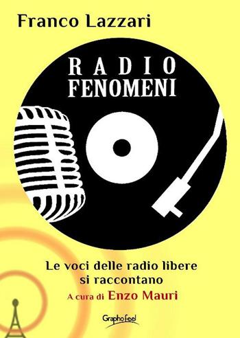 Radio Fenomeni. Le voci delle radio libere si raccontano - Franco Lazzari - Libro Graphofeel 2025, Formniveau | Libraccio.it