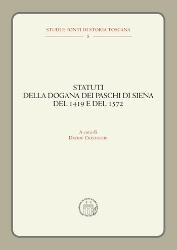 Statuti della dogana dei Paschi di Siena del 1419 e del 1572  - Libro editpress 2022, Studi e fonti di storia toscana | Libraccio.it