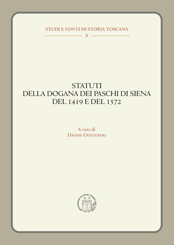 Statuti della dogana dei Paschi di Siena del 1419 e del 1572  - Libro editpress 2022, Studi e fonti di storia toscana | Libraccio.it