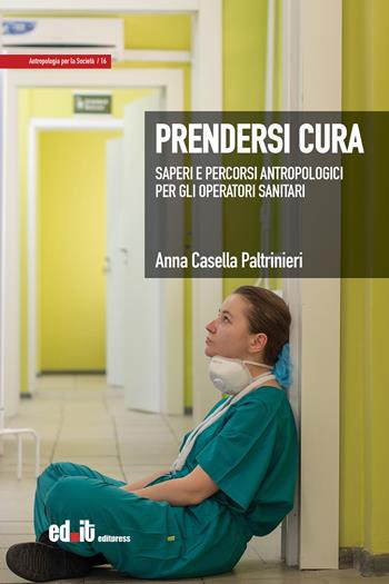 Prendersi cura. Saperi e percorsi antropologici per gli operatori sanitari - Anna Casella Paltrinieri - Libro editpress 2022, Antropologia per la società | Libraccio.it