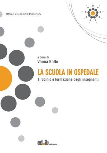 La scuola in ospedale. Tirocinio e formazione degli insegnanti  - Libro editpress 2022, Attori e sistemi della formazione | Libraccio.it