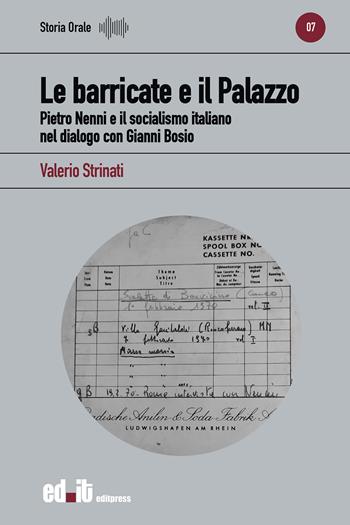 Le barricate e il Palazzo. Pietro Nenni e il socialismo italiano nel dialogo con Gianni Bosio - Valerio Strinati - Libro editpress 2023, Storia orale | Libraccio.it