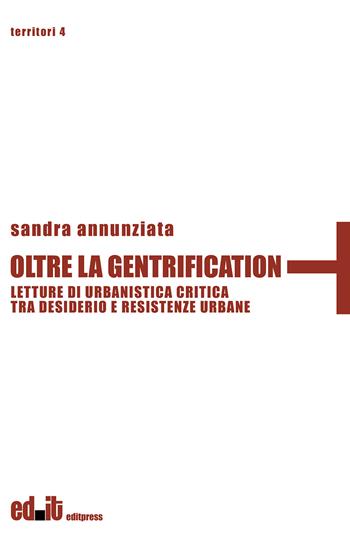 Oltre la gentrification. Letture di urbanistica critica tra desiderio e resistenze urbane - Sandra Annunziata - Libro editpress 2023, Territori | Libraccio.it