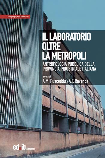 Il laboratorio oltre la metropoli. Antropologia pubblica della provincia industriale italiana  - Libro editpress 2022, Antropologia per la società | Libraccio.it