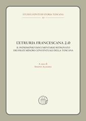 L'Etruria francescana 2.0. Il patrimonio documentario ritrovato dei frati minori conventuali della Toscana