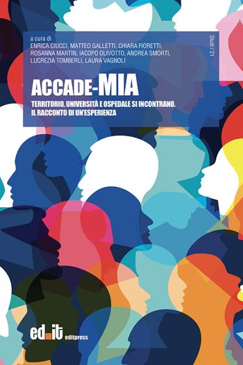 Accade-Mia. Territorio, università e ospedale si incontrano. Il racconto di un'esperienza  - Libro editpress 2023, Studi | Libraccio.it