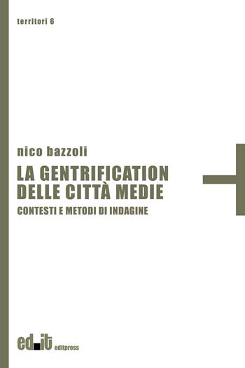 La gentrification delle città medie. Contesti e metodi di indagine - Nico Bazzoli - Libro editpress 2024, Territori | Libraccio.it