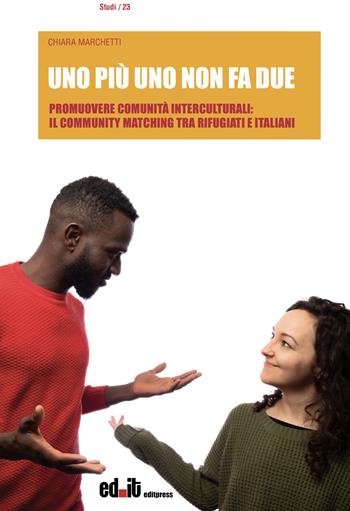 Uno più uno non fa due. Promuovere comunità interculturali: il Community Matching tra rifugiati e italiani - Chiara Marchetti - Libro editpress 2024, Studi | Libraccio.it
