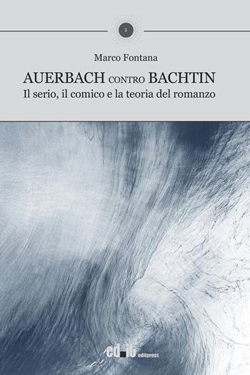 Auerbach contro Bachtin. Il serio, il comico e la teoria del romanzo - Marco Fontana - Libro editpress 2025, Campi di forze | Libraccio.it