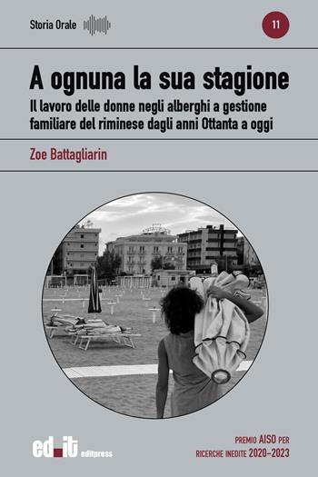 A ognuna la sua stagione. Il lavoro delle donne negli alberghi a gestione familiare del riminese dagli anni Ottanta a oggi - Zoe Battagliarin - Libro editpress 2025, Storia orale | Libraccio.it