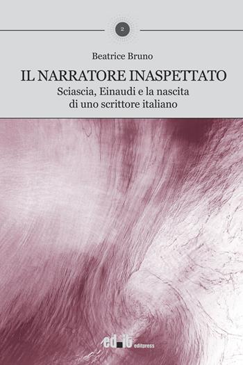 Il narratore inaspettato. Sciascia, Einaudi e la nascita di uno scrittore italiano - Beatrice Bruno - Libro editpress 2026, Campi di forze | Libraccio.it