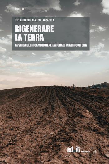 Rigenerare la terra. La sfida del ricambio generazionale in agricoltura - Pippo Russo, Marcello Cabria - Libro Editpress 2026, Studi | Libraccio.it