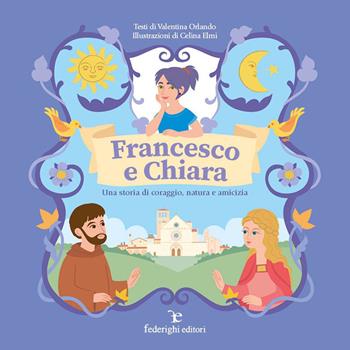 Francesco e Chiara. Una storia di coraggio, natura e amicizia. Ediz. a colori - Valentina Orlando - Libro Federighi 2022, Le novelle della cipolla | Libraccio.it