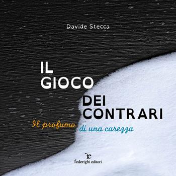 Il gioco dei contrari. Il profumo di una carezza. Ediz. illustrata - Davide Stecca - Libro Federighi 2023, SilenziosaMente | Libraccio.it