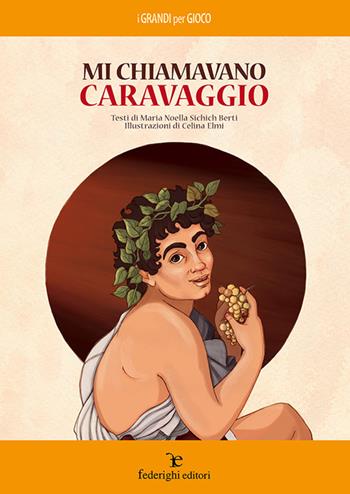 Mi chiamavano Caravaggio - M. Noella Sichich Berti - Libro Federighi 2024, I grandi per gioco | Libraccio.it