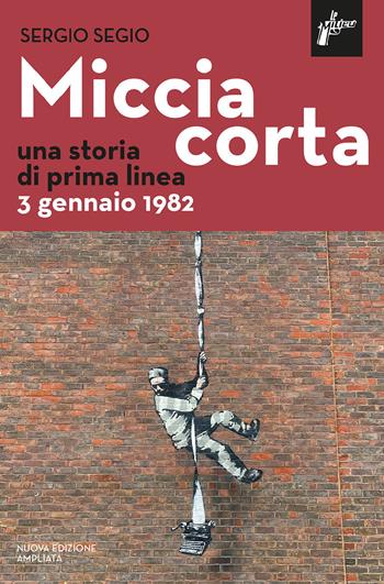 Miccia corta. Una storia di prima linea. 3 gennaio 1982. Nuova ediz. - Sergio Segio - Libro Milieu 2022, Ombre rosse | Libraccio.it