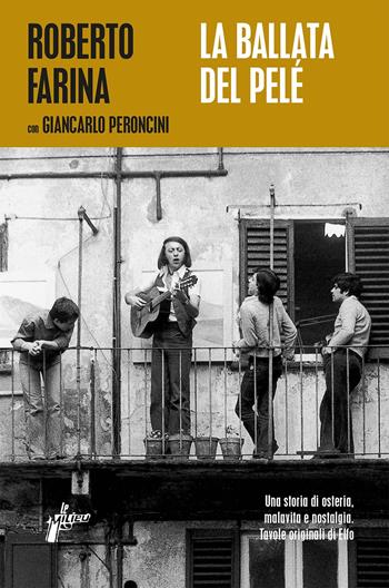 La ballata del Pelé. Una storia di osteria, malavita e nostalgia - Roberto Farina, Giancarlo Peroncini - Libro Milieu 2022, Ombre rosse | Libraccio.it
