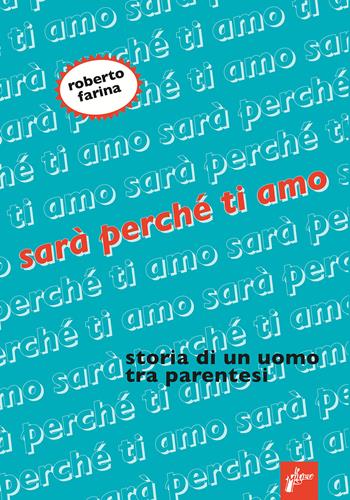 Sarà perché ti amo. Storia di un uomo tra parentesi - Roberto Farina - Libro Milieu 2023, Ombre rosse | Libraccio.it