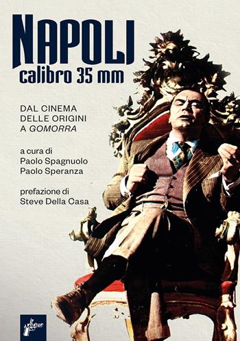 Napoli calibro 35 mm. Dal cinema delle origini a «Gomorra» - P. Spera - Libro Milieu 2023, Ombre rosse | Libraccio.it