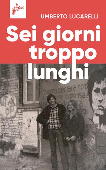 Sei giorni troppo lunghi - Umberto Lucarelli - Libro Milieu 2024, Ombre rosse | Libraccio.it