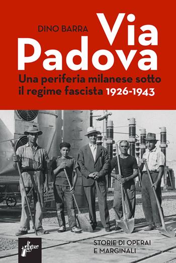 Via Padova. Una periferia milanese sotto il regime fascista 1926-1943 - Dino Barra - Libro Milieu 2024, Ombre rosse | Libraccio.it