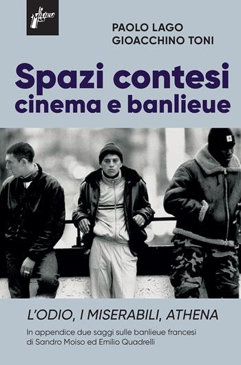 Spazi contesi. Cinema e banlieue. L'Odio, I Miserabili, Athena - Paolo Lago, Gioacchino Toni - Libro Milieu 2024, Ombre rosse | Libraccio.it