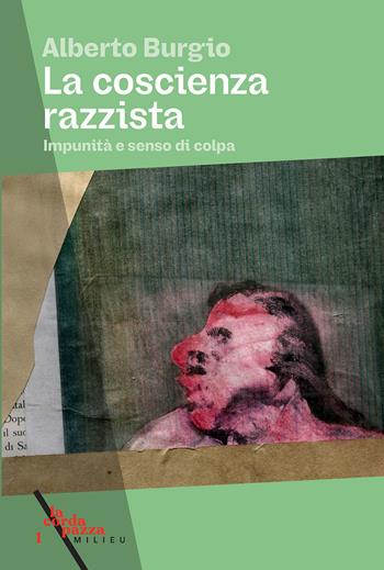 La coscienza razzista. Impunità e senso di colpa - Alberto Burgio - Libro Milieu 2024, La corda pazza | Libraccio.it