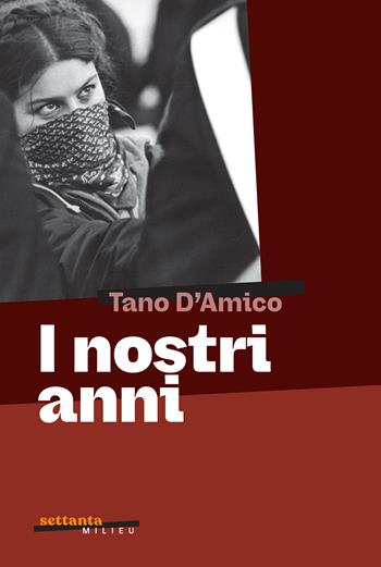 I nostri anni. Ediz. a colori - Tano D'Amico - Libro Milieu 2025, Settanta Milieu | Libraccio.it