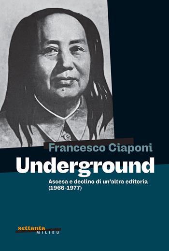 Underground. Ascesa e declino di un'altra editoria (1966-1977) - Francesco Ciaponi - Libro Milieu 2025, Settanta Milieu | Libraccio.it