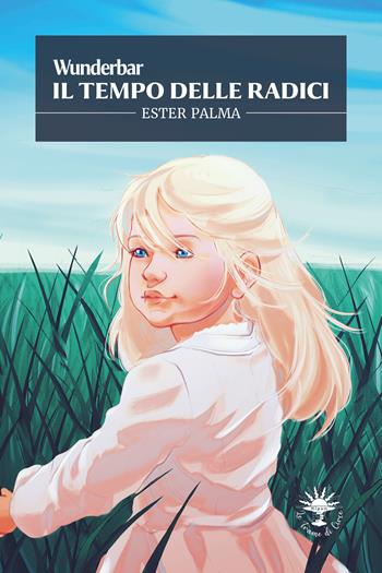 Il tempo delle radici. Wunderbar. Vol. 3 - Ester Palma - Libro Le trame di Circe 2023 | Libraccio.it